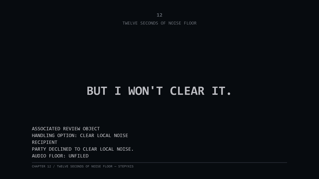 Chapter 12 — Twelve Seconds of Noise Floor