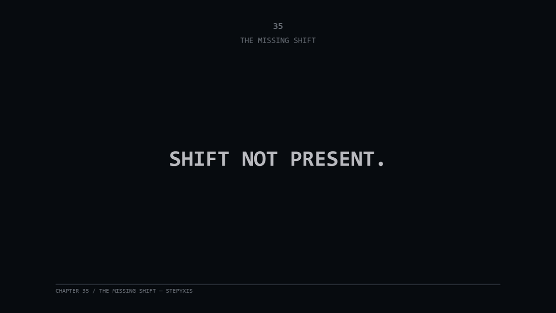 Chapter 35 — The Missing Shift
